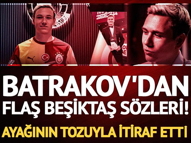 Batrakov'dan Beşiktaş itirafı! "Her zaman Galatasaray'ı &ccedil;ok sevdim"