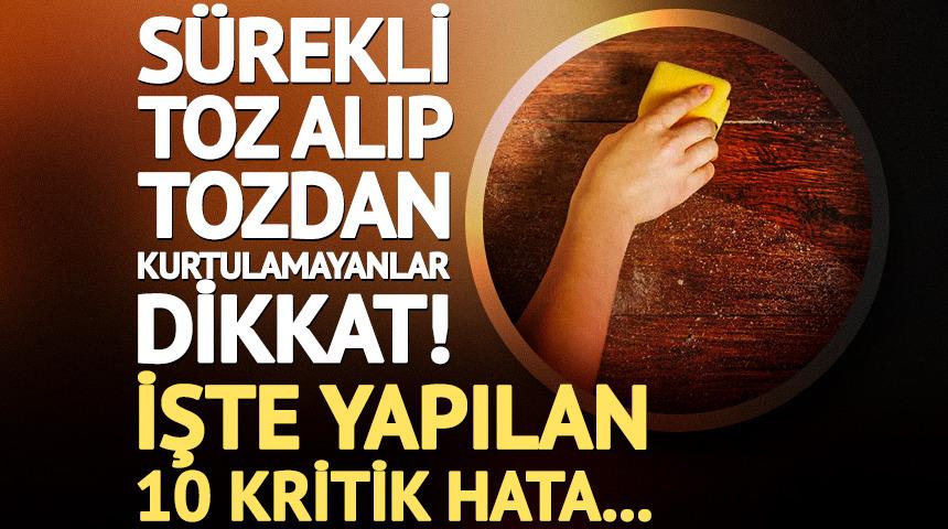 Tozdan kurtulamayanlar dikkat! İşte 10 kritik hata