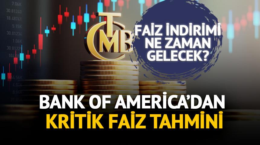 Bank of America&rsquo;dan kritik faiz tahmini: İndirim ne zaman?
