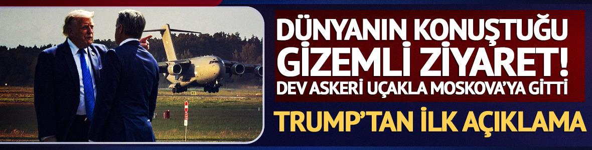 Dev askeri u&ccedil;akla Moskova'ya gitti! Trump'tan CIA Başkanı a&ccedil;ıklaması