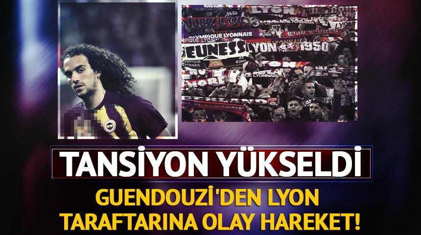 Guendouzi'den Lyon taraftarına olay hareket! Tansiyon y&uuml;kseldi