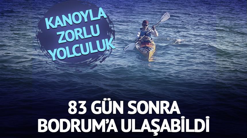Kanoyla zorlu yolculuk!  83 g&uuml;n sonra Bodrum'a ulaştı