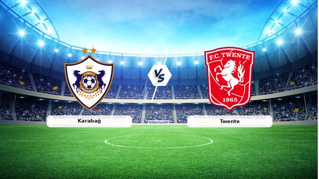 CANLI | Karabağ - Twente maç anlatımı! Maç ne zaman? Saat kaçta ve hangi kanalda? - 27 Ağustos 2026