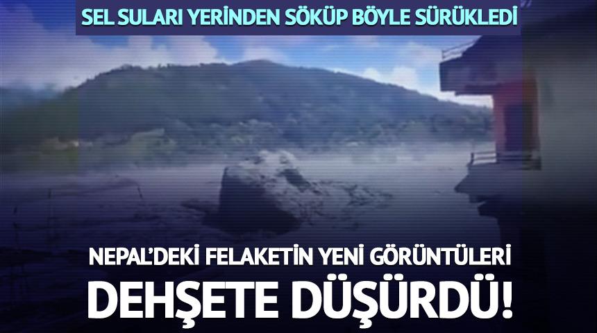 Nepal'deki sel felaketinin yeni g&ouml;r&uuml;nt&uuml;leri dehşete d&uuml;ş&uuml;rd&uuml;! 
