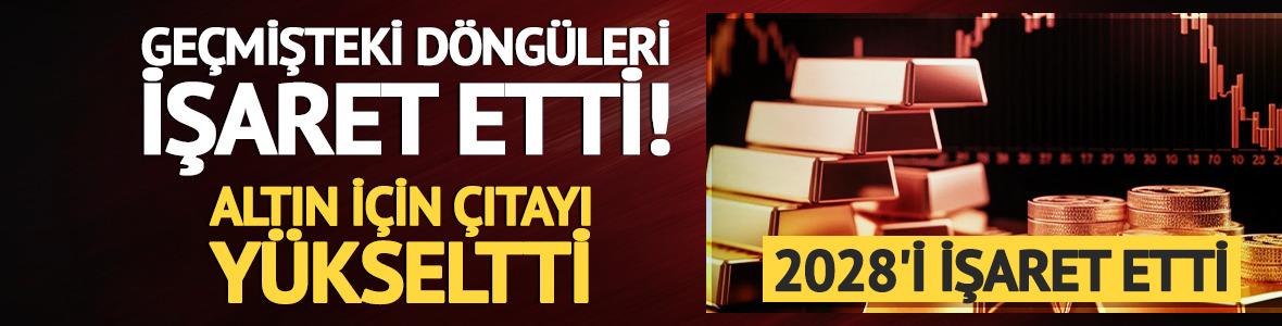 Ge&ccedil;mişteki d&ouml;ng&uuml;leri işaret etti! Altın i&ccedil;in &ccedil;ıtayı y&uuml;kseltti: 2028'i işaret etti