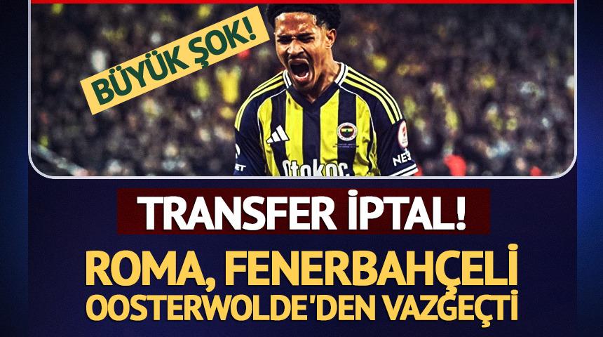 Transfer iptal! Roma, Fenerbah&ccedil;eli Oosterwolde'den vazge&ccedil;ti