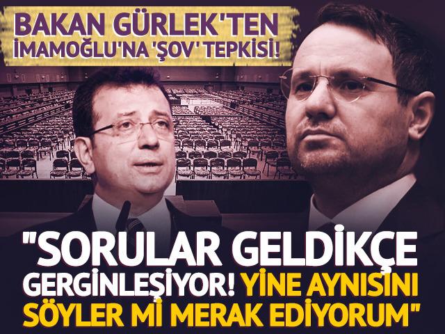 Bakan G&uuml;rlek'ten İmamoğlu'na 'şov' tepkisi: "Yine aynısını der mi merak ediyorum"