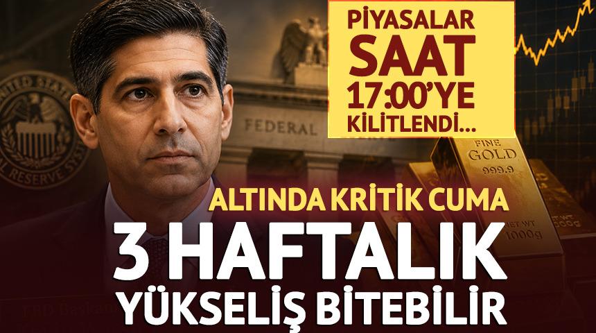 Altında kritik cuma! 3 haftalık y&uuml;kseliş bitebilir: Piyasalar saat 17:00'yi bekliyor