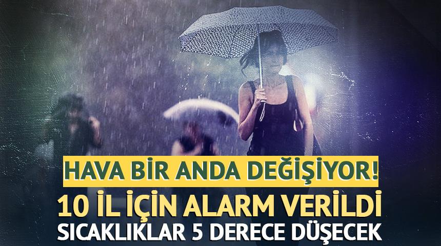 Hava bir anda değişiyor! 10 il i&ccedil;in alarm verildi