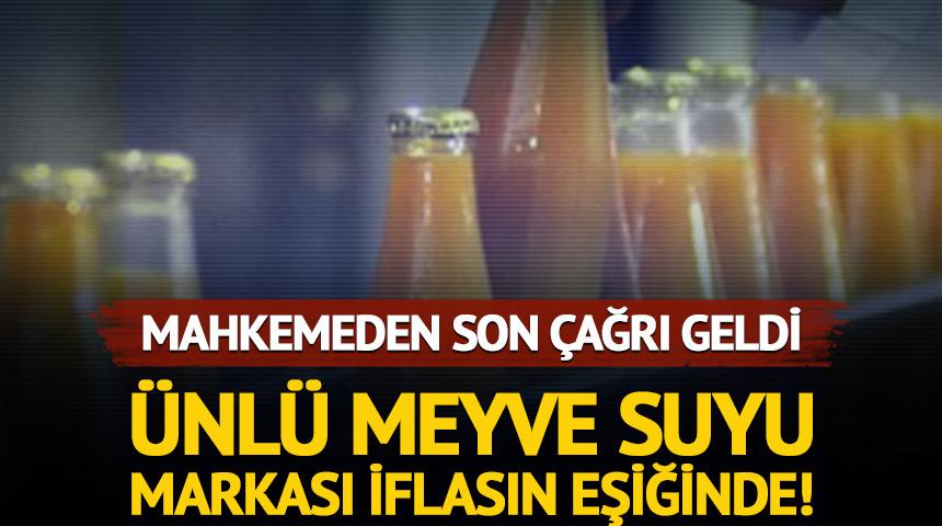 &Uuml;nl&uuml; meyve suyu markası iflasın eşiğinde! Mahkemeden son &ccedil;ağrı geldi  