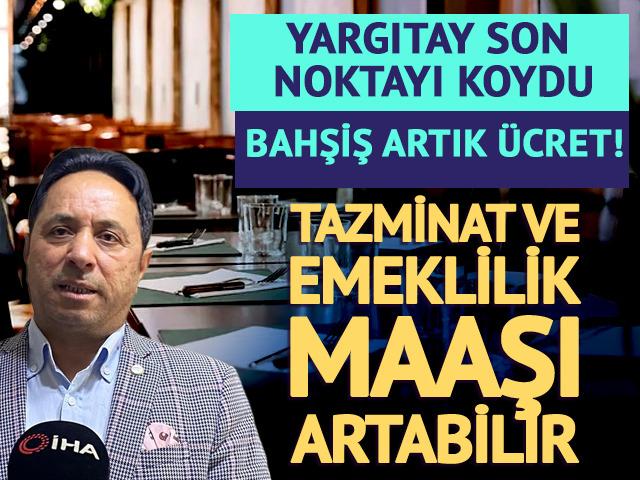 Yargıtay'dan milyonlarca &ccedil;alışanı ilgilendiren bahşiş kararı: Tazminat ve emekli maaşını artıracak