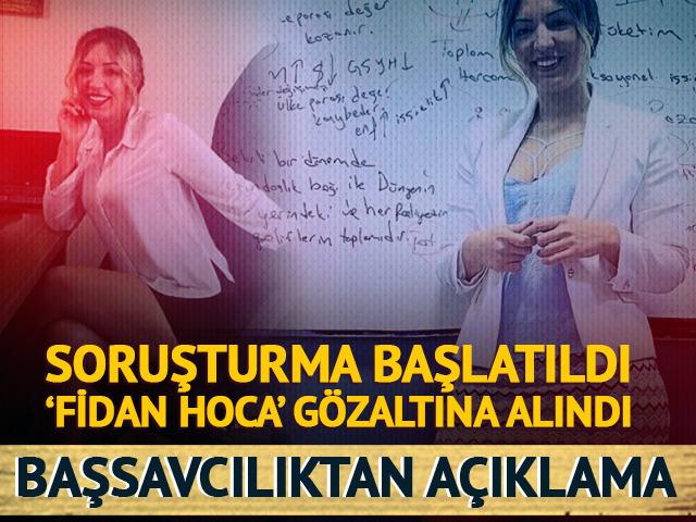 Soruşturma başlatıldı! 'Fidan Hoca' g&ouml;zaltına alındı