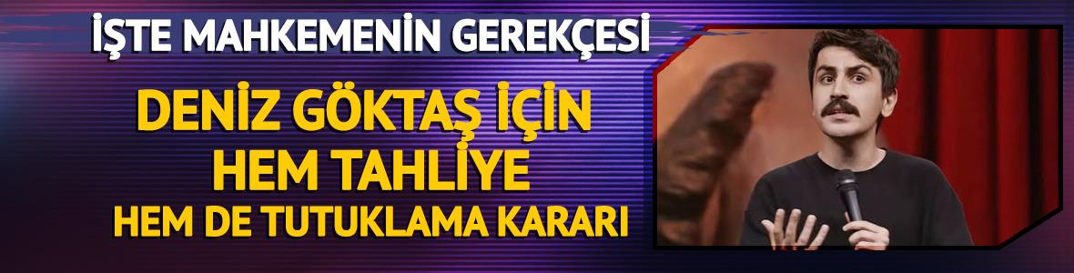 Deniz G&ouml;ktaş'a hem tahliye hem tutuklama! İşte kararın gerek&ccedil;esi