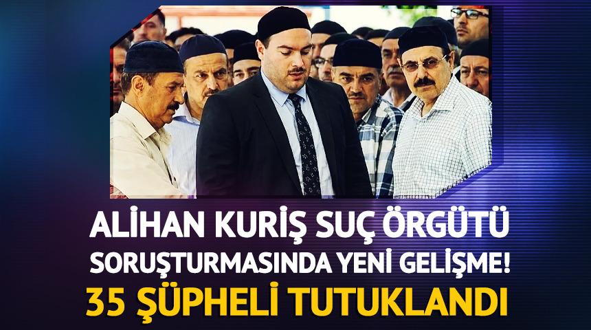 Alihan Kuriş soruşturmasında 37 ş&uuml;pheliden 35'i tutuklandı
