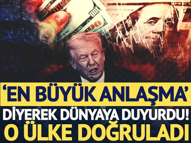 Trump 'en b&uuml;y&uuml;k anlaşma' diyerek duyurdu! O &uuml;lke doğruladı