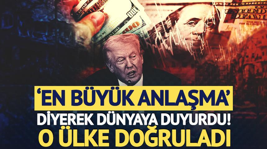 Trump 'en b&uuml;y&uuml;k anlaşma' diyerek duyurdu! O &uuml;lke doğruladı