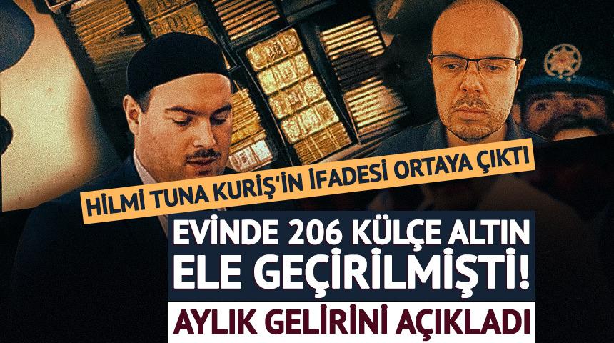 Hilmi Tuna Kuriş'in ifadesi ortaya &ccedil;ıktı!