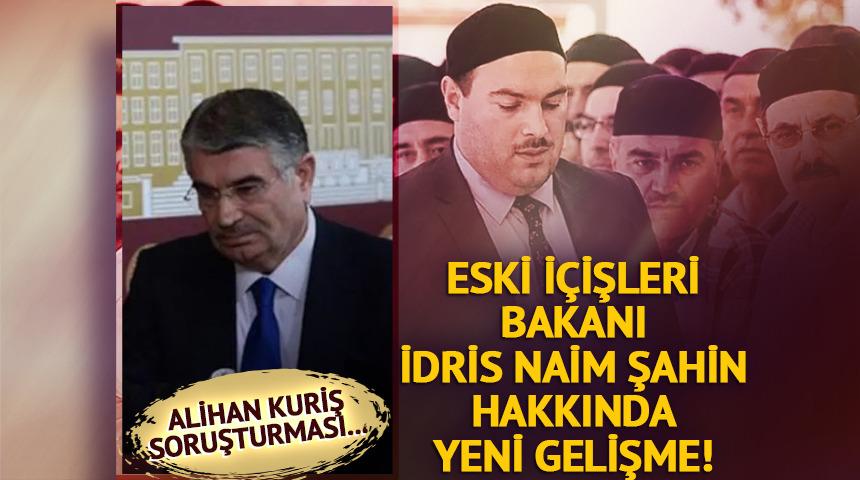 Alihan Kuriş soruşturmasında &ccedil;arpıcı gelişme! Eski İ&ccedil;işleri Bakanı İdris Naim Şahin ifade verecek