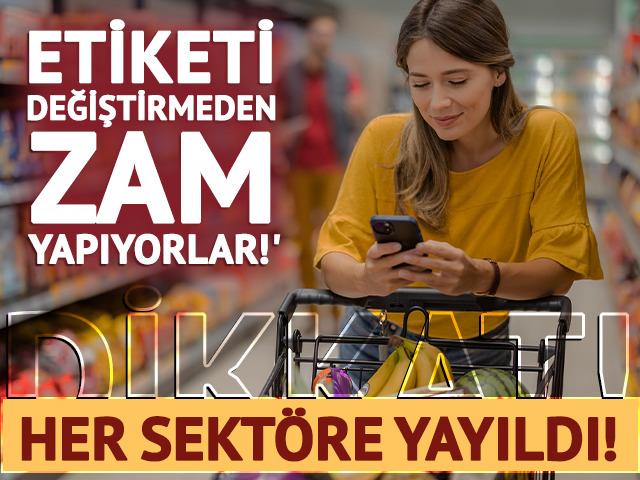 Etiketi değiştirmeden zam yapıyorlar! 'Gizli enflasyon' her yere yayıldı