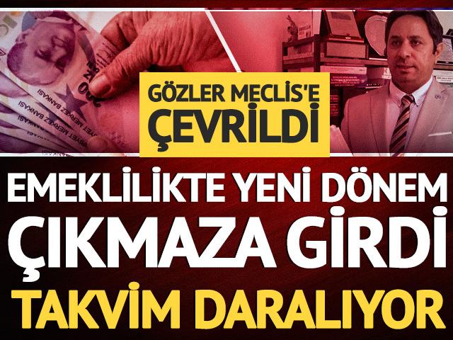 Emeklilikte yeni d&ouml;nem &ccedil;ıkmaza girdi: Takvim daralıyor, g&ouml;zler Meclis'e &ccedil;evrildi