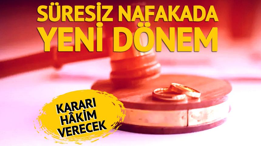 S&uuml;resiz nafakada d&ouml;nemi sona eriyor!