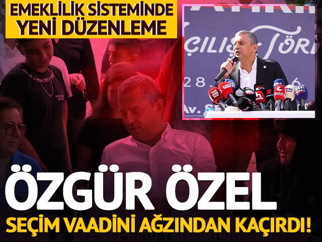 &Ouml;zg&uuml;r &Ouml;zel se&ccedil;im vaadini ağzından ka&ccedil;ırdı! Emeklilik sisteminde yeni d&uuml;zenleme