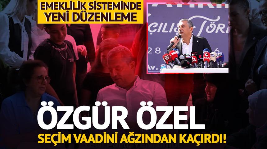 &Ouml;zg&uuml;r &Ouml;zel se&ccedil;im vaadini ağzından ka&ccedil;ırdı! Emeklilik sisteminde yeni d&uuml;zenleme