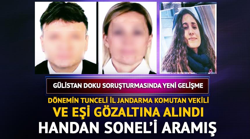 G&uuml;listan Doku soruşturmasında yeni gelişme! D&ouml;nemin Tunceli İl Jandarma Komutan Vekili ve eşi g&ouml;zaltına alındı