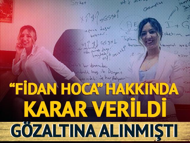'Fidan Hoca' g&ouml;zaltına alınmıştı! Karar verildi