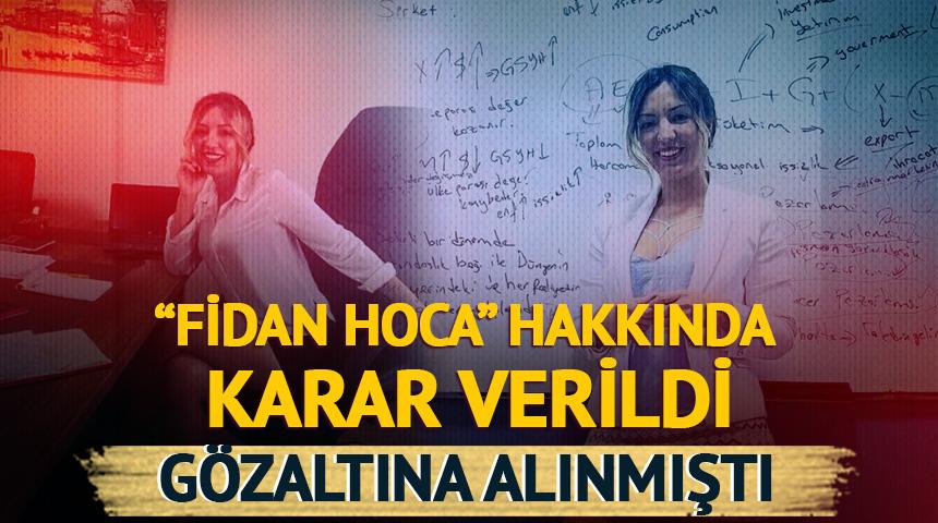 'Fidan Hoca' g&ouml;zaltına alınmıştı! Karar verildi
