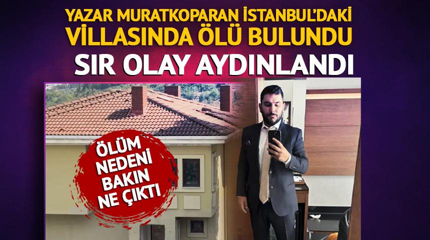 Yazar Murat Koparan, İstanbul'daki villasında &ouml;l&uuml; bulundu! Sır olay aydınlandı