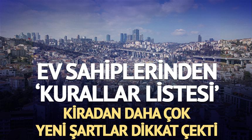 Ev sahiplerinden yeni şartlar: 'Kira bedelinden &ccedil;ok kural listesi dikkat &ccedil;ekiyor'