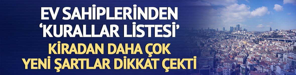 Ev sahiplerinden yeni şartlar: 'Kira bedelinden &ccedil;ok kural listesi dikkat &ccedil;ekiyor'