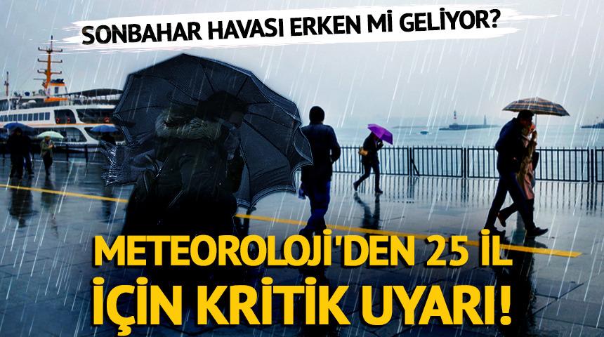 Meteoroloji'den 25 il i&ccedil;in kritik uyarı! Sonbahar havası erken mi geliyor?