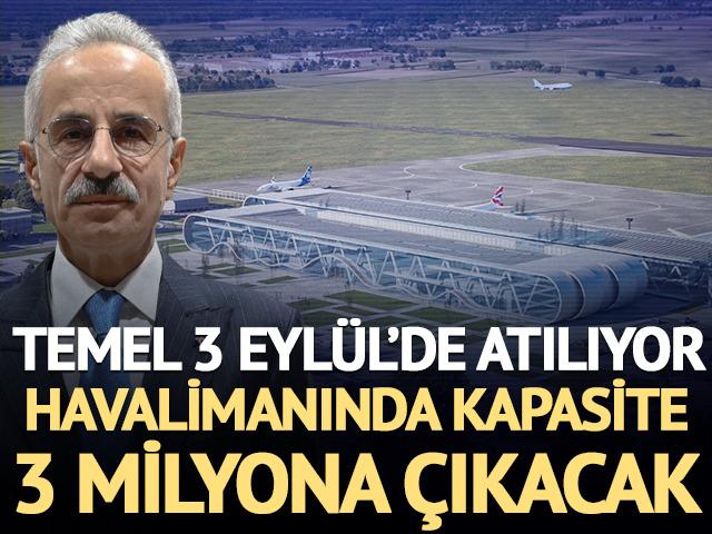 Bir ilde havalimanı kapasitesi 3 milyona &ccedil;ıkacak: Temel 3 Eyl&uuml;l'de atılıyor