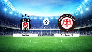 CANLI | Beşiktaş - Arca &Ccedil;orum FK ma&ccedil; anlatımı!