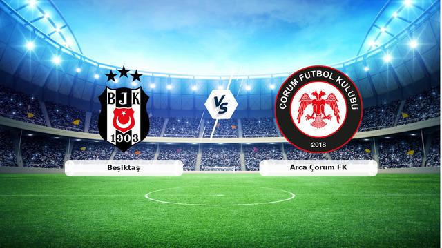 CANLI | Beşiktaş - Arca Çorum FK maç anlatımı! Maç ne zaman? Saat kaçta ve hangi kanalda? - 31 Ağustos 2026