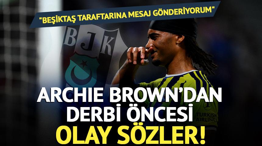 Archie Brown'dan Beşiktaş derbisi &ouml;ncesi olay mesaj!
