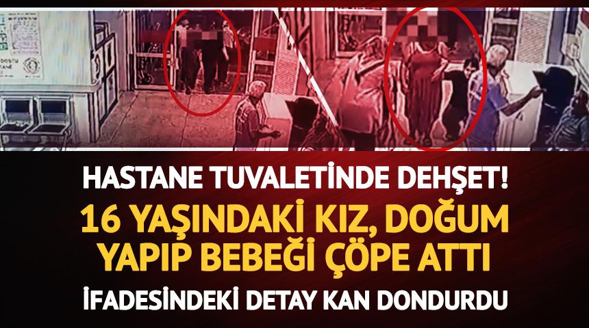 Yer: Mersin! 16 yaşındaki &ccedil;ocuk hastane tuvaletinde doğum yapıp bebeği &ccedil;&ouml;pe attı... 'Kuzen' iddiası kan dondurdu