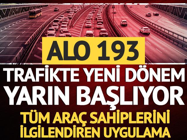 Trafikte yeni d&ouml;nem yarın başlıyor: Alo 193 t&uuml;m ara&ccedil; sahiplerini ilgilendiriyor