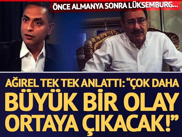 &Ouml;nce Almanya sonra L&uuml;ksemburg... Murat Ağırel savcıya tek tek anlattı: "&Ccedil;ok daha b&uuml;y&uuml;k bir olayın ortaya &ccedil;ıkacağı kanısındayım"