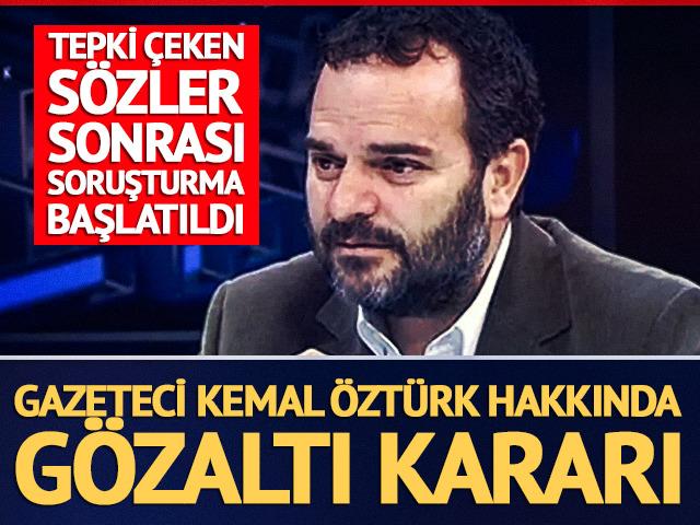 Gazeteci Kemal &Ouml;zt&uuml;rk hakkında g&ouml;zaltı talimatı