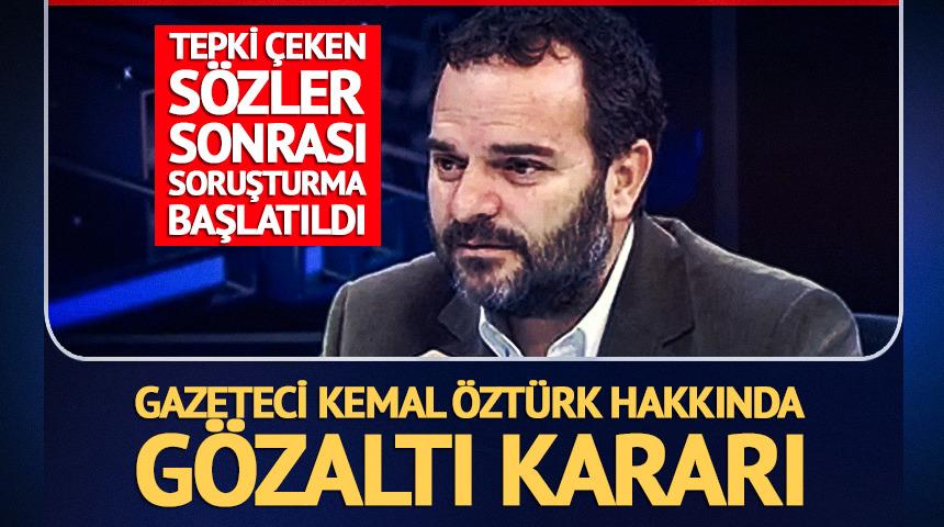 Gazeteci Kemal &Ouml;zt&uuml;rk hakkında g&ouml;zaltı talimatı