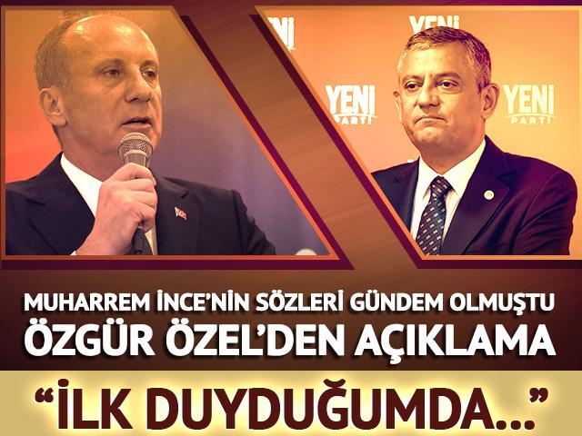 Muharrem İnce'nin s&ouml;zleri g&uuml;ndem oldu! &Ouml;zg&uuml;r &Ouml;zel'den a&ccedil;ıklama: "İlk duyduğumda..."