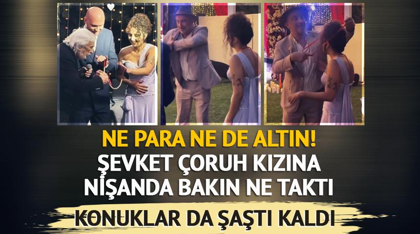 Ne para ne altın: Şevket &Ccedil;oruh'un kızına taktığı nişan hediyesi şaşırttı