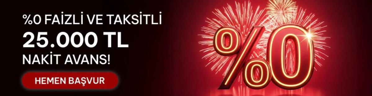 %0 FAİZLİ VE 3 AY TAKSİTLİ 25.000 TL NAKİT AVANS FIRSATI!