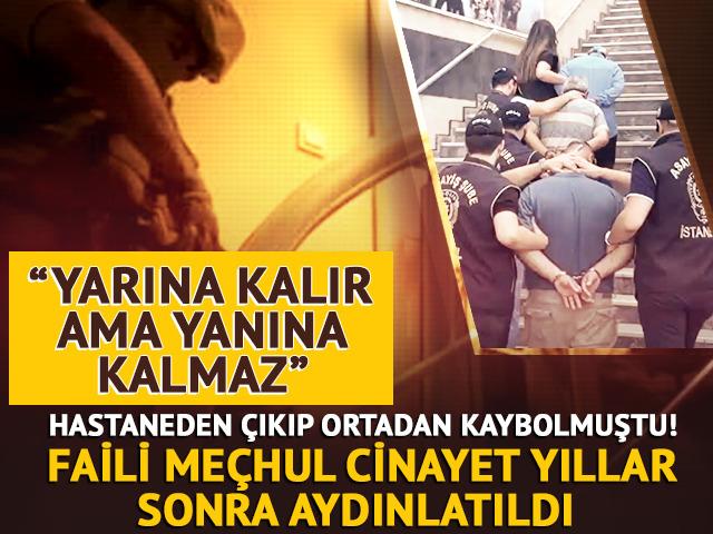 Hastaneden &ccedil;ıkıp ortadan kaybolmuştu! Faili me&ccedil;hul cinayet yıllar sonra aydınlatıldı
