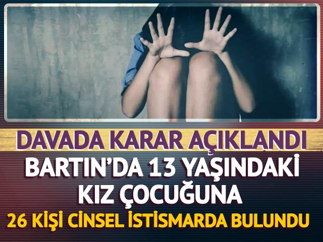 Bartın'da iğren&ccedil; olay! 13 yaşındaki kız &ccedil;ocuğunda 26 kişi cinsel istismarda bulundu: Davada karar a&ccedil;ıklandı