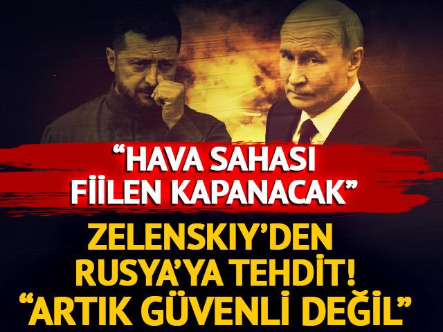 Zelenskiy'den Rusya'ya tehdit: "Hava sahası fiilen kapanacak"