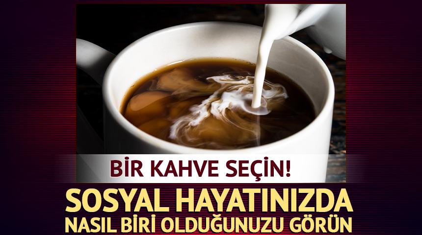Bir kahve se&ccedil;in! Sosyal hayatınızda nasıl biri olduğunuzu g&ouml;r&uuml;n
